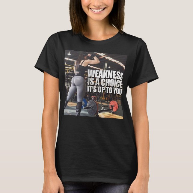 Women's Workout Inspiration - Weakness Is A Choice T-Shirt (Front)