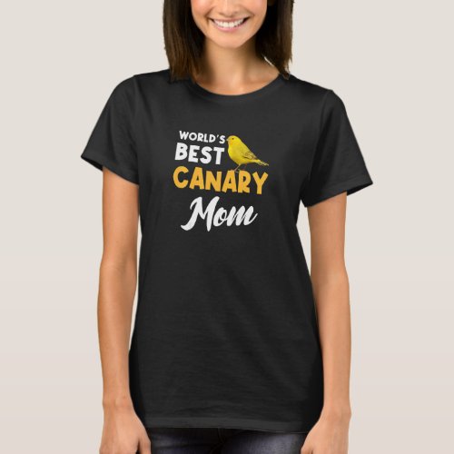 Womens Worlds Best Canary Mom Songbird Bird Mom M T_Shirt