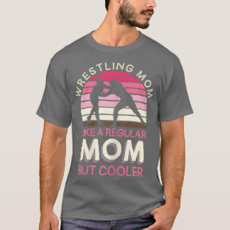 Womens Wrestling Mom Like A Regular Mom But Cooler T-Shirt