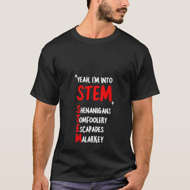 Womens Yeah I m Into Stem Shenanigans Tomfoolery E T-Shirt (Front)
