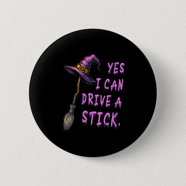 Womens Yes I Can Drive A Stick Funny Witch Hat Hal Button (Front)