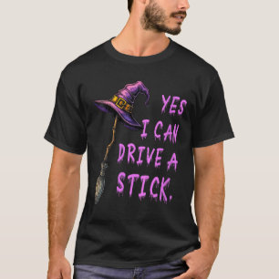 Womens Yes I Can Drive A Stick Funny Witch Hat Hal T-Shirt