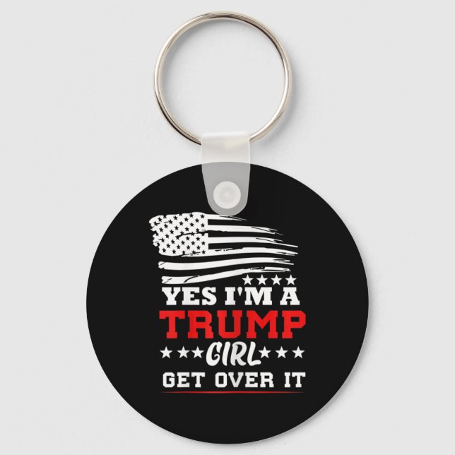 Womens Yes Im A Trump Girl Get Over It - Potus Pre Keychain (Front)