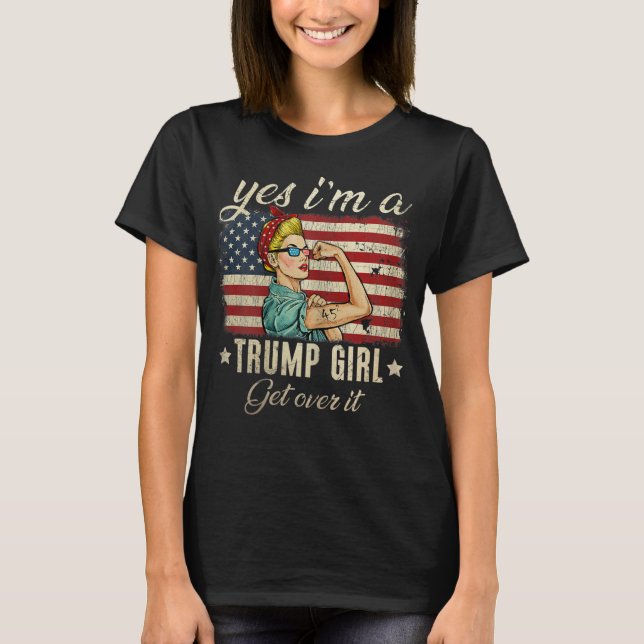 Womens yes im a trump girl get over it us flag 202 T-Shirt (Front)