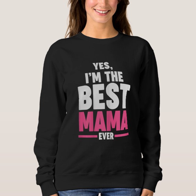 Womens yes  I'm the best mama ever Grandma Mama Sweatshirt (Front)