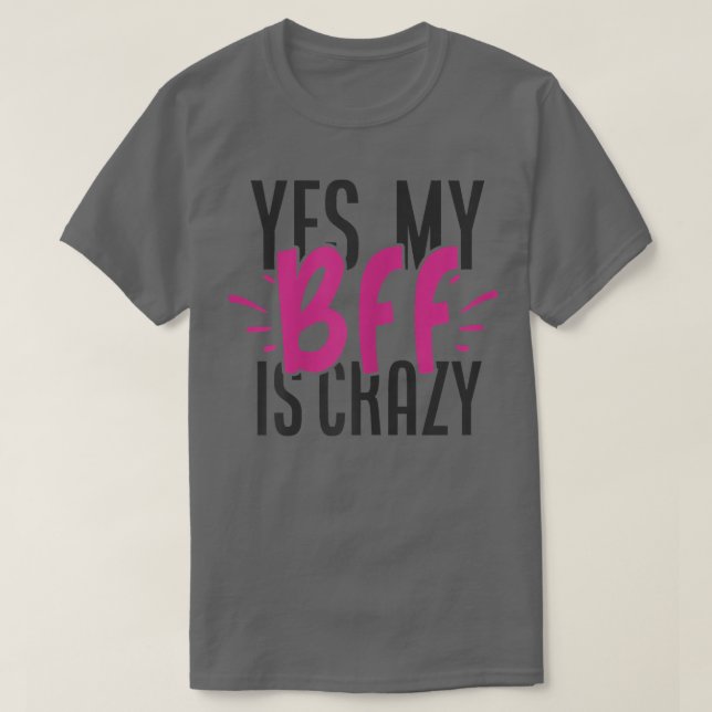 Womens Yes My BFF Is Crazy Matching Girls Night Sl T-Shirt (Design Front)
