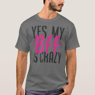 Womens Yes My BFF Is Crazy Matching Girls Night Sl T-Shirt