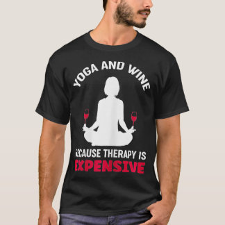 Womens Yoga And Wine Because Therapy Is Expensive T-Shirt