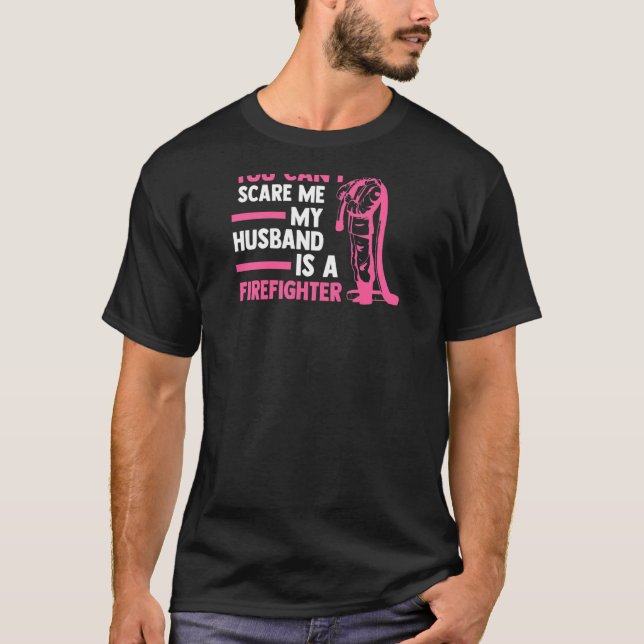 Womens you can't scare me my husband is a firefigh T-Shirt (Front)