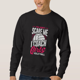 Womens You Don't Scare Me I Coach Girls Volleyball Sweatshirt
