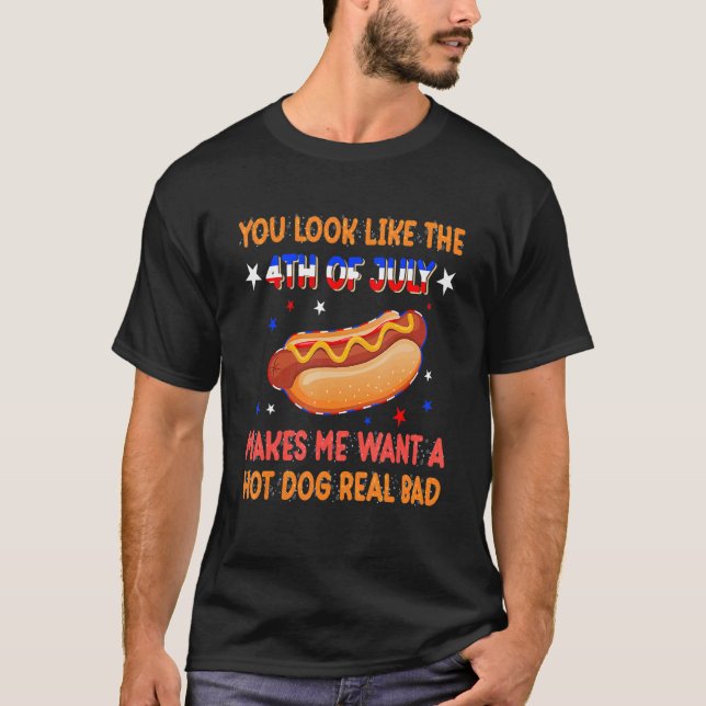 Womens You Look Like 4th Of July Makes Me Want A H T-Shirt (Front)