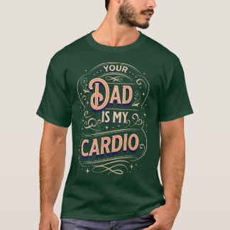 Womens Your Dad Is My Cardio 1352 T-Shirt