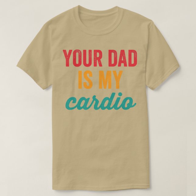 Womens Your Dad Is My Cardio Funny Workout Sarcast T-Shirt (Design Front)