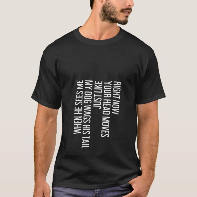 Womens Your Head Moves Like My Dogs Tail Weird Gra T-Shirt (Front)