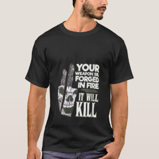 Womens Your Weapon Sir Forged In Fire It Will Kill T-Shirt