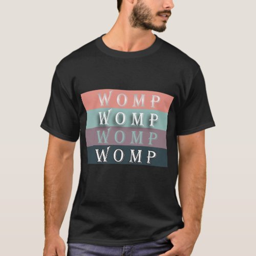 WOMP_WOMP_WOMP_WOMP T_Shirt