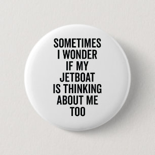 Wonder If Boating Thinks About Me - Jet Boat Button