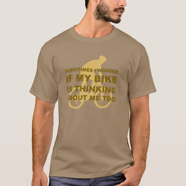 Wonder if My Bike Thinking About me Cycling Quote T-Shirt (Front)