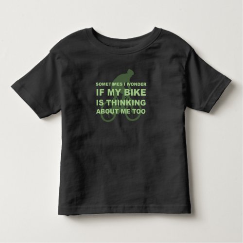 Wonder if My Bike Thinking About me Cycling Quote Toddler T_shirt