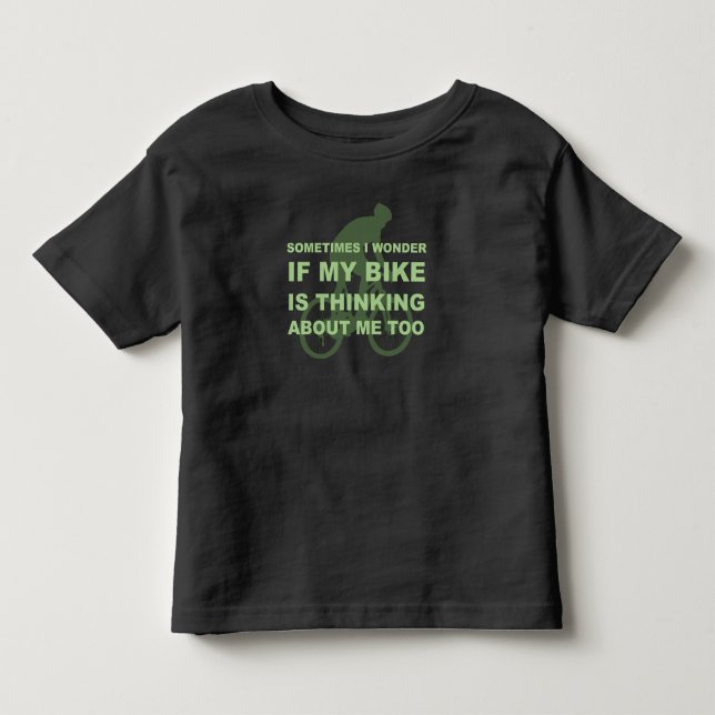 Wonder if My Bike Thinking About me Cycling Quote Toddler T-shirt (Front)