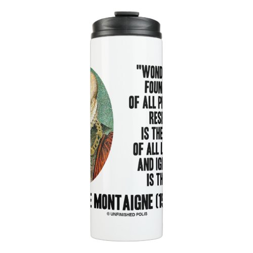 Wonder Is The Foundation Of Philosophy Montaigne Thermal Tumbler