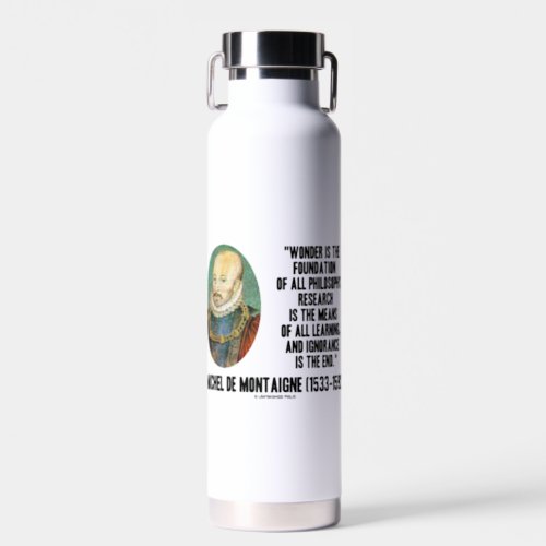 Wonder Is The Foundation Of Philosophy Montaigne Water Bottle