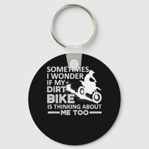 Wonder My Dirt Bike Is Thinking About Me Keychain