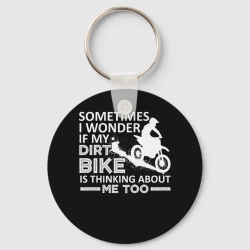Wonder My Dirt Bike Is Thinking About Me Keychain