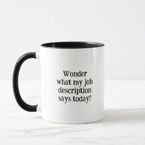 Wonder what my job description  says today mug