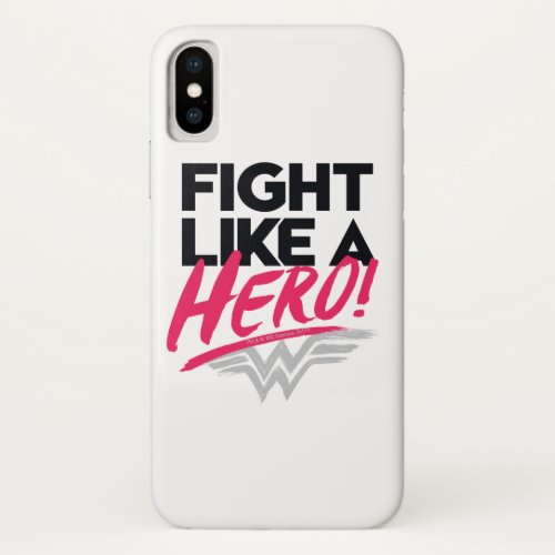 Wonder Woman _ Fight Like A Hero iPhone X Case