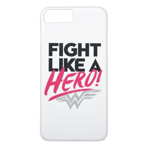 Wonder Woman _ Fight Like A Hero iPhone 8 Plus7 Plus Case