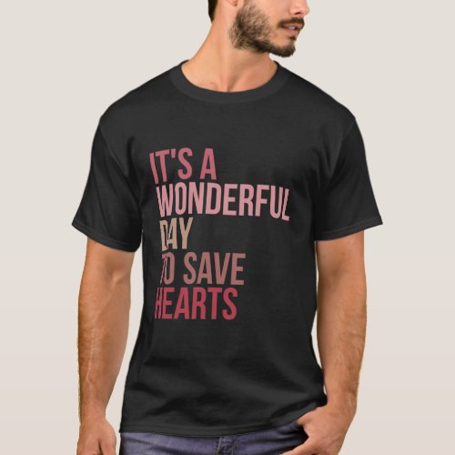Wonderful Day To Save Hearts Cardiologist Cardiolo T_Shirt