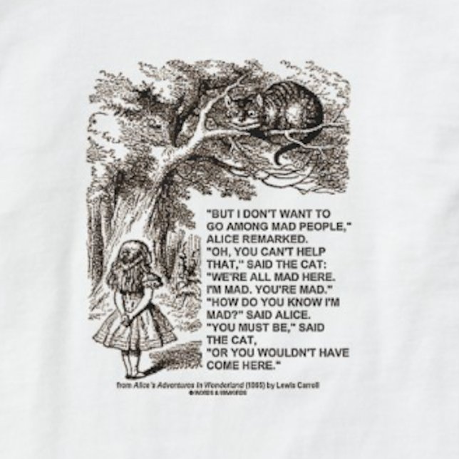 Wonderland Alice Go Among Mad People Quote T-Shirt (Wonderland madness humor tee for anyone who does not want to go among mad people)