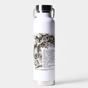 Wonderland Don't Want To Go Among Mad People Quote Water Bottle