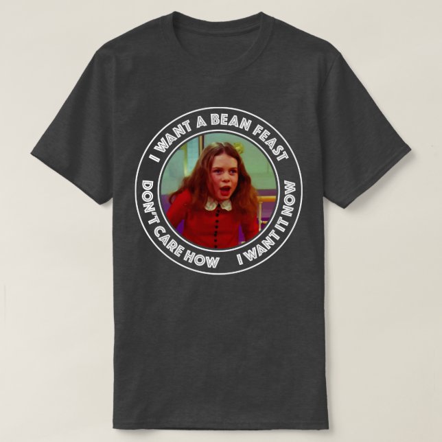 Wonka Veruca Salt I Want a Bean Feast T-Shirt (Design Front)