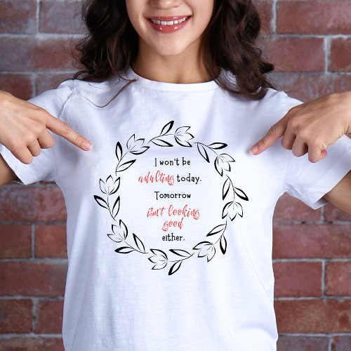 Wont be Adulting Today Fun T_Shirt