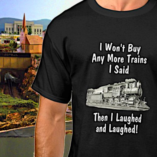 Wont Buy More Steam Trains Then Laughed Funny T_Shirt