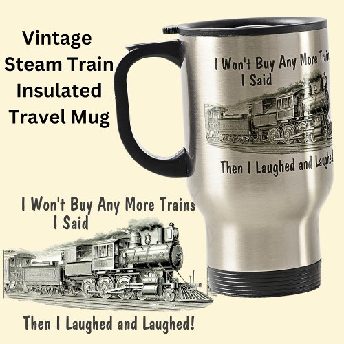Wont Buy More Steam Trains Then Laughed Funny Travel Mug