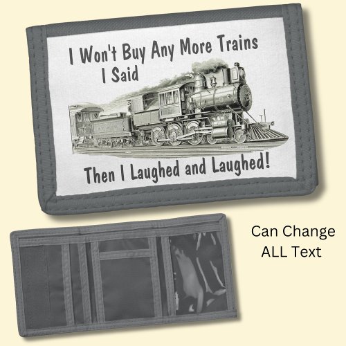 Wont Buy More Steam Trains Then Laughed Funny Trifold Wallet
