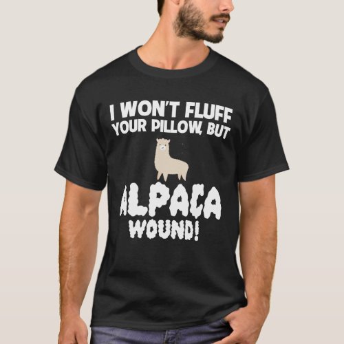 Wont Fluff Pillow But  Alpaca Wound Care T_Shirt