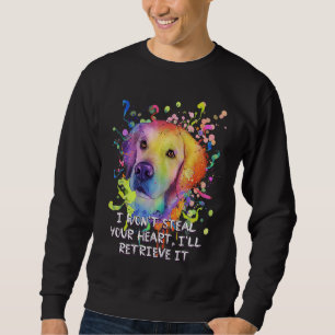 Wont Steal Your Heart Ill Retrieve It Golden Retri Sweatshirt