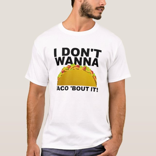 Won't Taco 'Bout It Funny T-shirt (Front)