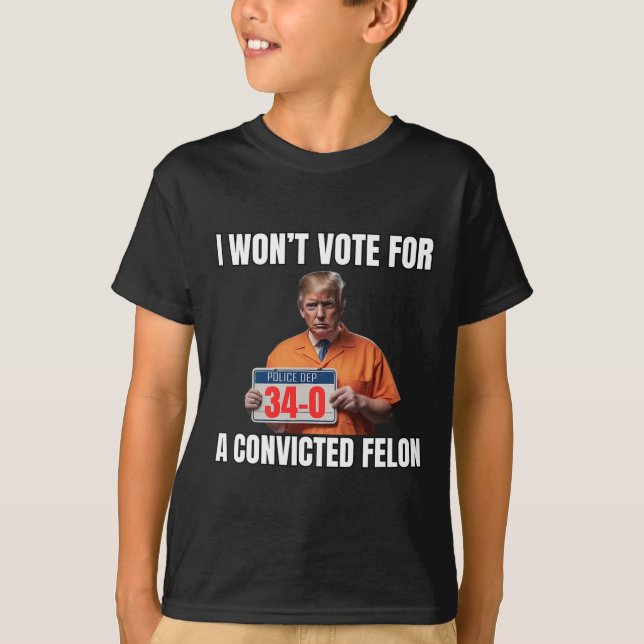Won't Vote For A Convicted Felon  T-Shirt (Front)
