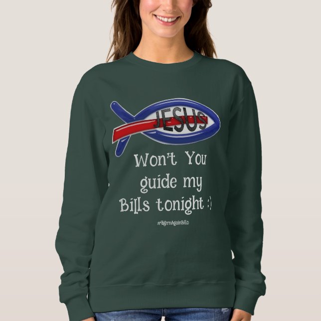 Won't you guide my Bills tonight :) -BornAgainBflo Sweatshirt (Front)