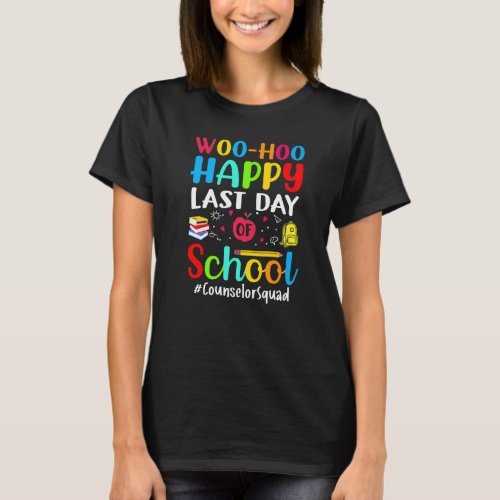 Woo Hoo Happy Last Day Of School Counselor Squad   T_Shirt