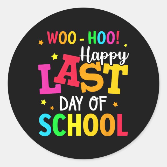 Woo Hoo Happy Last Day Of School For Teachers Stud Classic Round Sticker (Front)