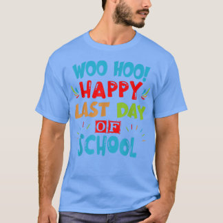 Woo Hoo Happy Last Day Of School For Teachers T-Shirt