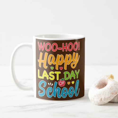 Woo Hoo Happy Last Day of School Fun Teacher Coffee Mug