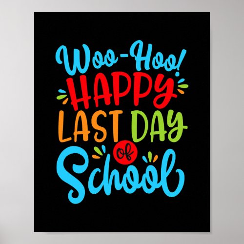 Woo Hoo Happy Last Day Of School Fun Teacher Poster