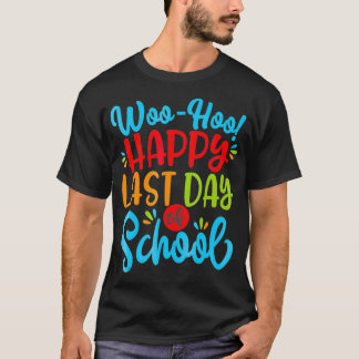 Woo Hoo Happy Last Day of School   Fun Teacher Stu T-Shirt